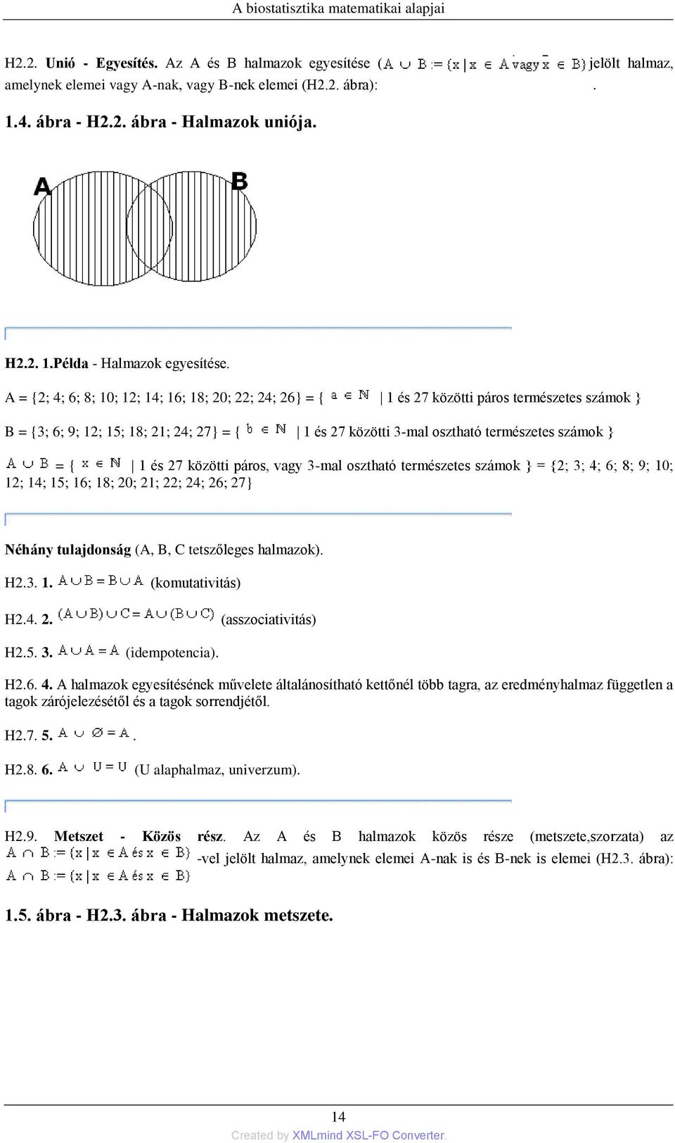 A = {2; 4; 6; 8; 10; 12; 14; 16; 18; 20; 22; 24; 26} = { 1 és 27 közötti páros természetes számok } B = {3; 6; 9; 12; 15; 18; 21; 24; 27} = { 1 és 27 közötti 3-mal osztható természetes számok } = { 1