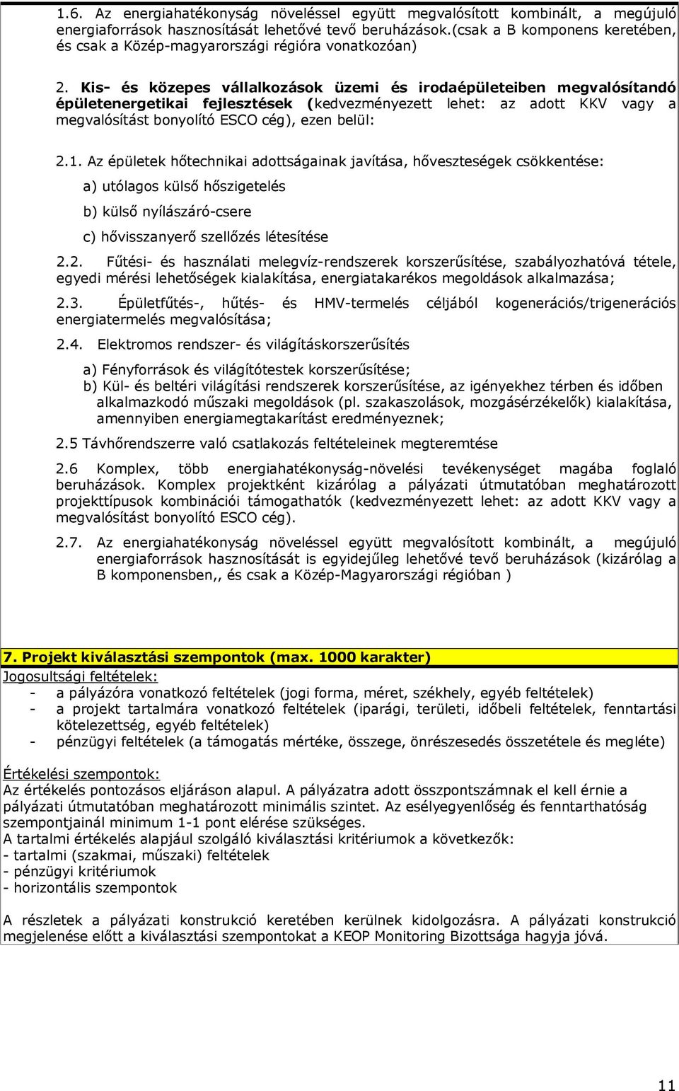 Kis- és közepes vállalkozások üzemi és irodaépületeiben megvalósítandó épületenergetikai fejlesztések (kedvezményezett lehet: az adott KKV vagy a megvalósítást bonyolító ESCO cég), ezen belül: 2.1.