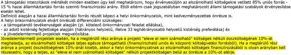 Definíció alapján a hazai államháztartási forrás részét képezi a helyi önkormányzatok, mint kedvezményezettek önrésze is.