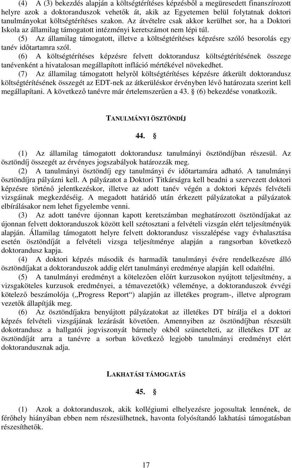 (5) Az államilag támogatott, illetve a költségtérítéses képzésre szóló besorolás egy tanév idıtartamra szól.