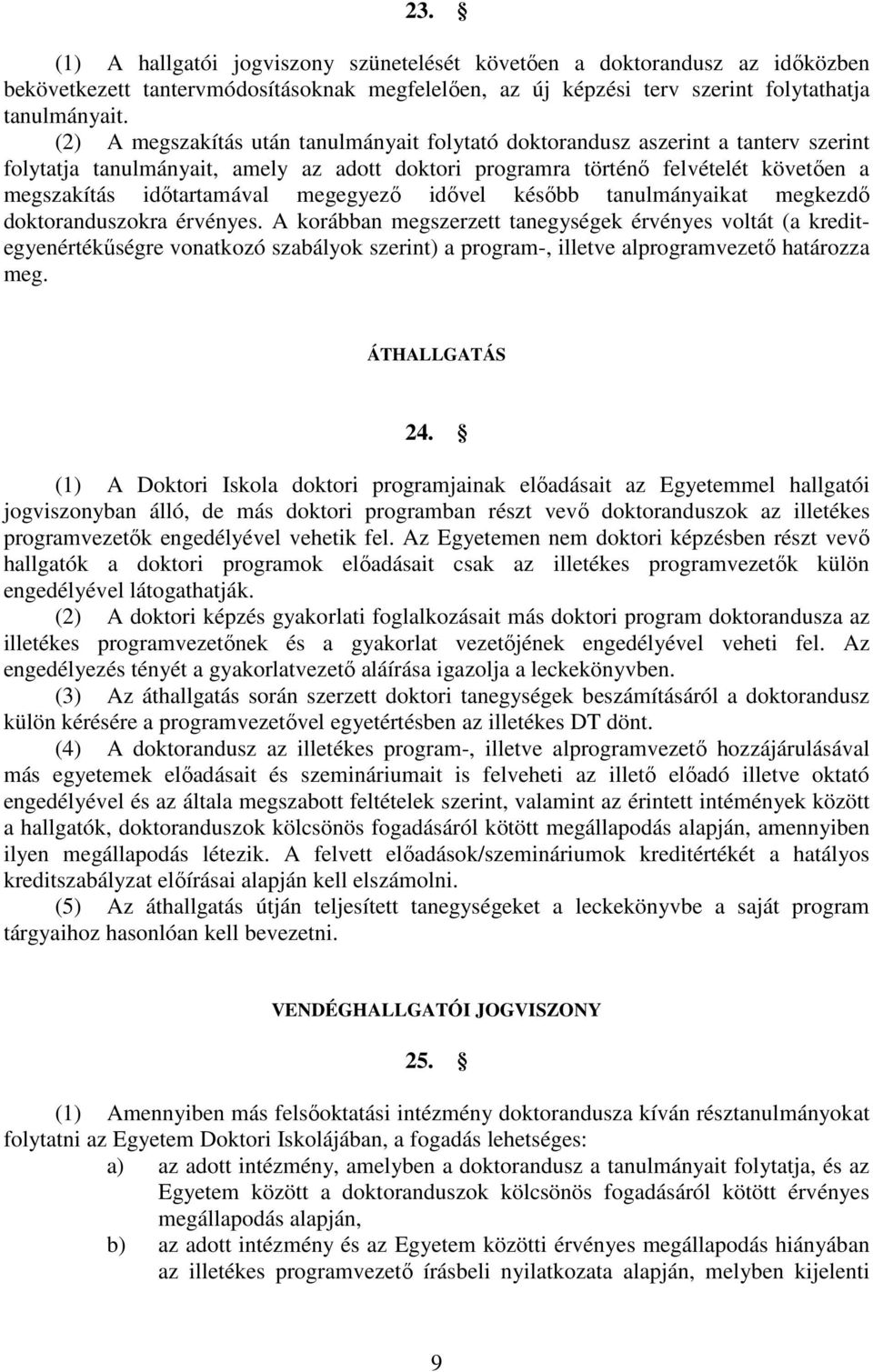 megegyezı idıvel késıbb tanulmányaikat megkezdı doktoranduszokra érvényes.