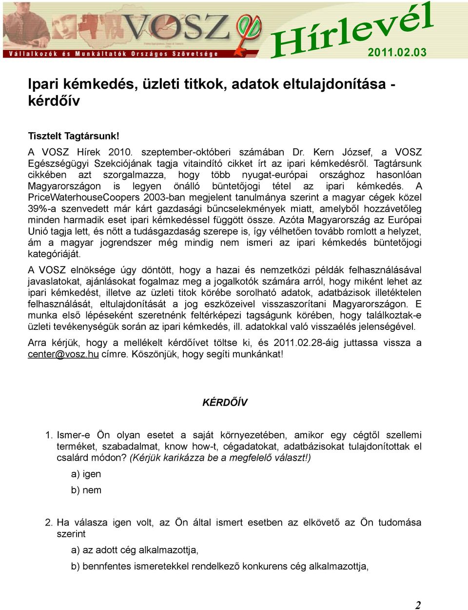 Tagtársunk cikkében azt szorgalmazza, hogy több nyugat-európai országhoz hasonlóan Magyarországon is legyen önálló büntetőjogi tétel az ipari kémkedés.