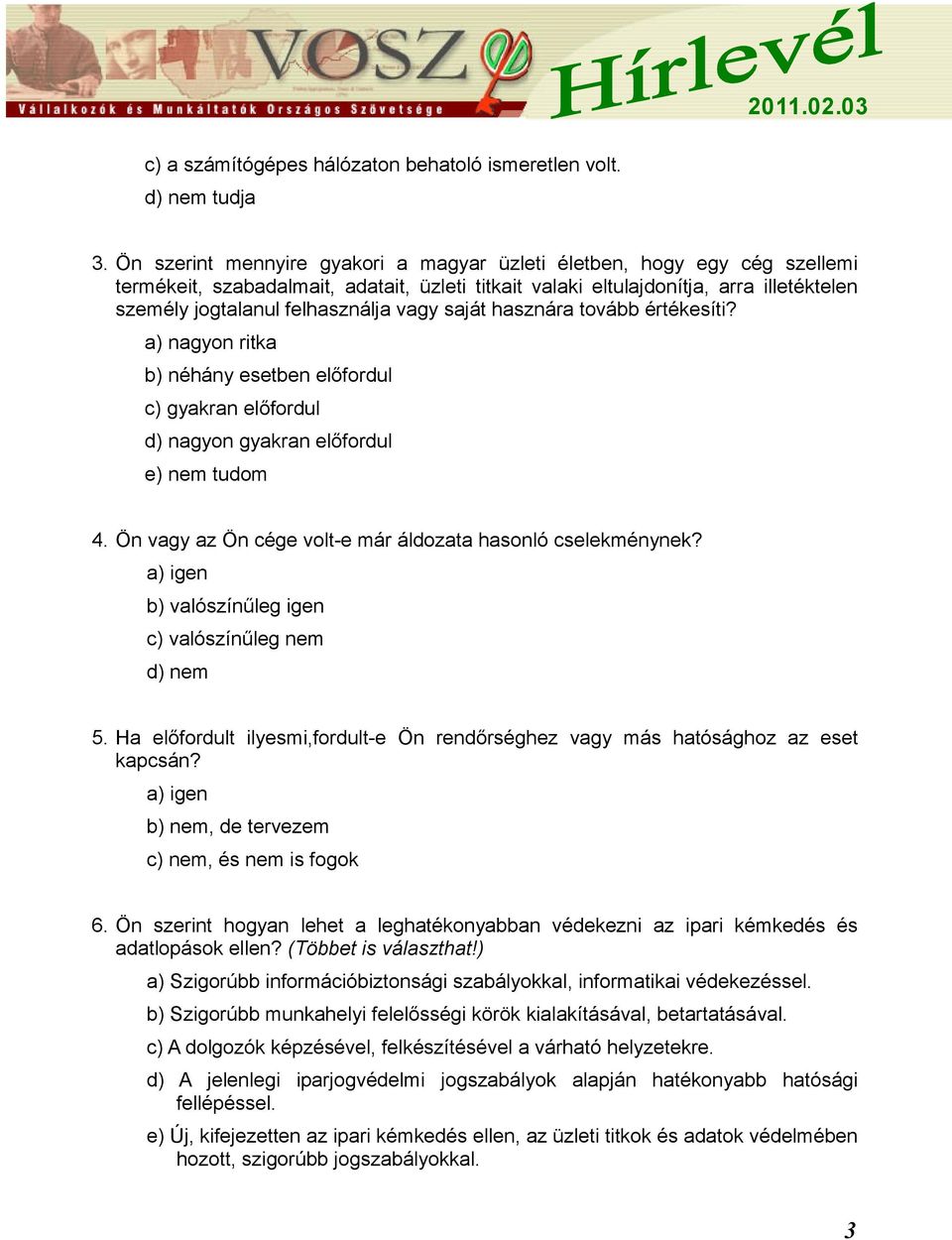 vagy saját hasznára tovább értékesíti? a) nagyon ritka b) néhány esetben előfordul c) gyakran előfordul d) nagyon gyakran előfordul e) nem tudom 4.