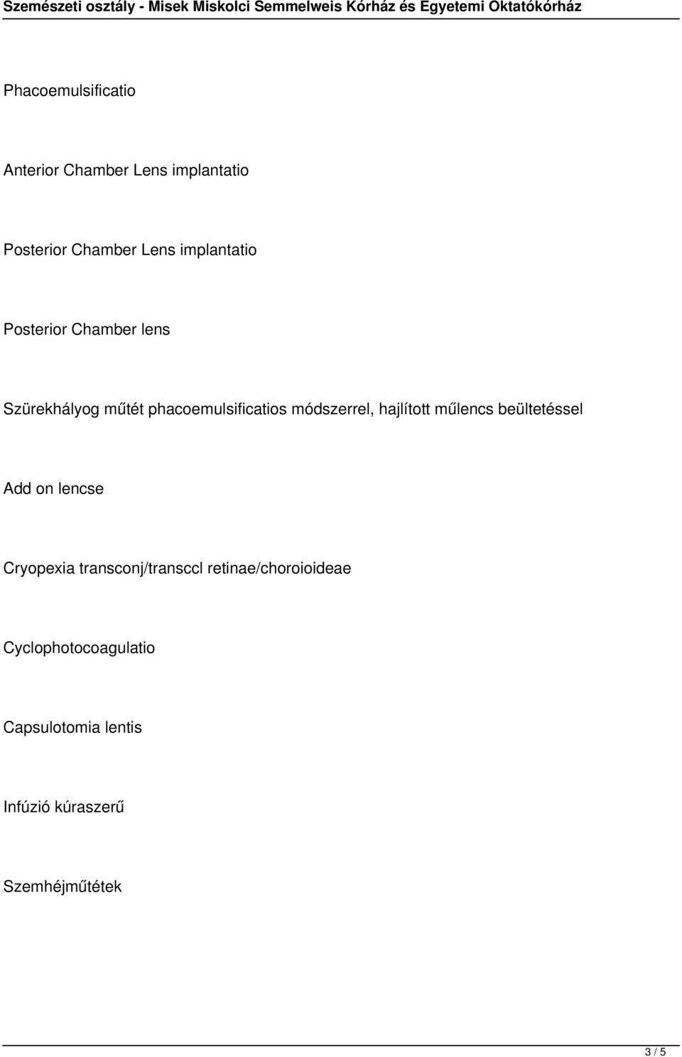 módszerrel, hajlított műlencs beültetéssel Add on lencse Cryopexia