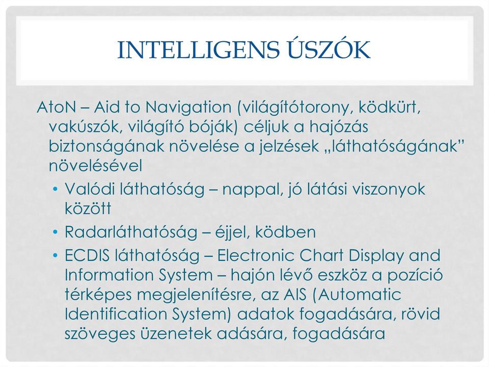 Radarláthatóság éjjel, ködben ECDIS láthatóság Electronic Chart Display and Information System hajón lévő eszköz a