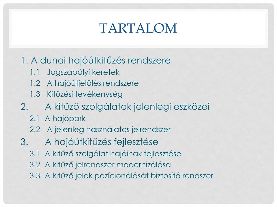 A kitűző szolgálatok jelenlegi eszközei 2.1 A hajópark 2.2 A jelenleg használatos jelrendszer 3.