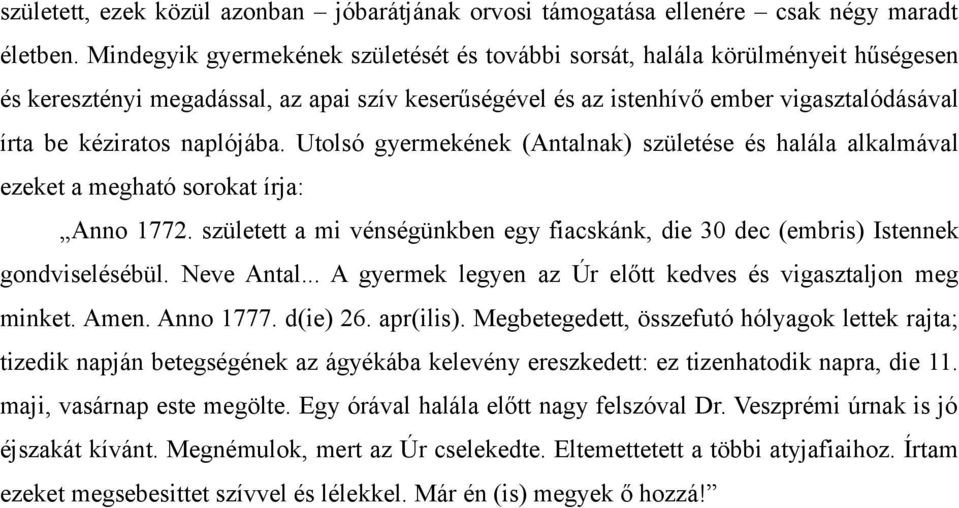 naplójába. Utolsó gyermekének (Antalnak) születése és halála alkalmával ezeket a megható sorokat írja: Anno 1772.