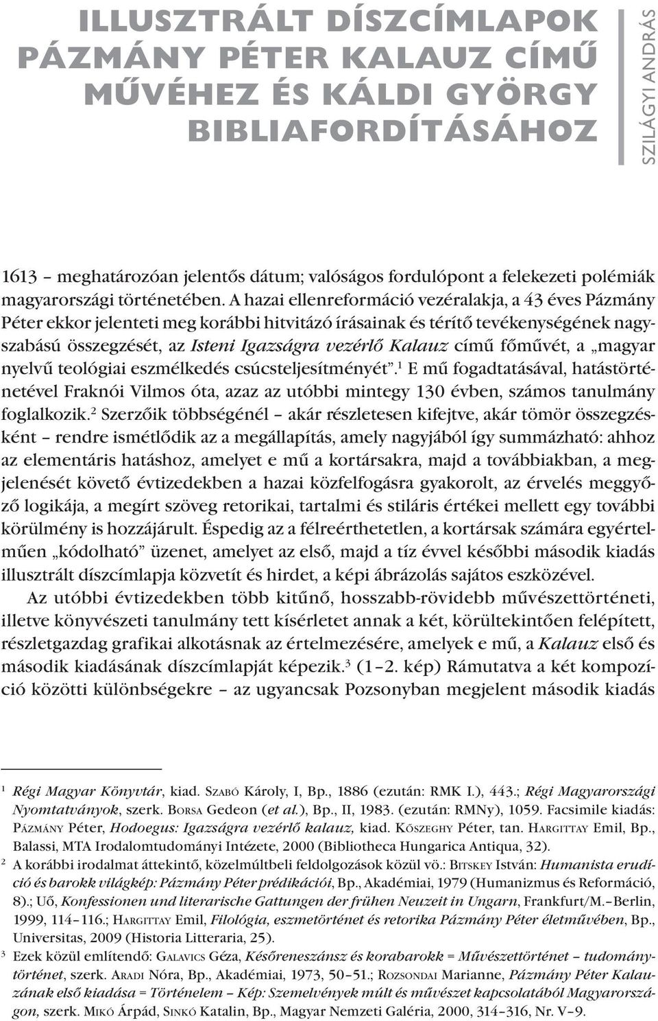 A hazai ellenreformáció vezéralakja, a 43 éves Pázmány Péter ekkor jelenteti meg korábbi hitvitázó írásainak és térítő tevékenységének nagyszabású összegzését, az Isteni Igazságra vezérlő Kalauz című
