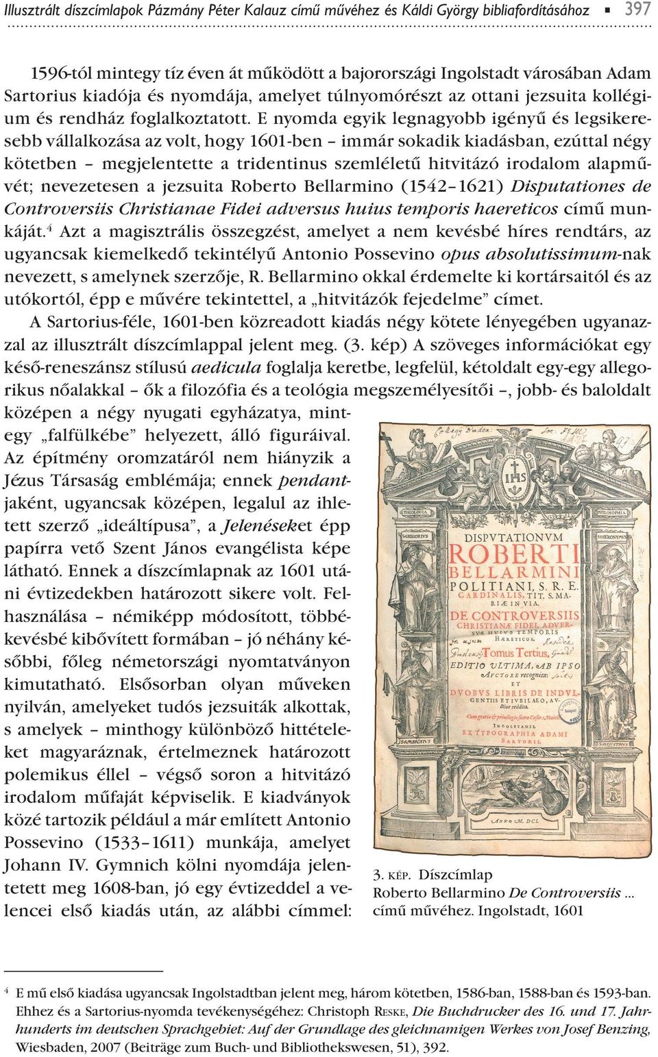 E nyomda egyik legnagyobb igényű és legsikeresebb vállalkozása az volt, hogy 1601-ben immár sokadik kiadásban, ezúttal négy kötetben megjelentette a tridentinus szemléletű hitvitázó irodalom