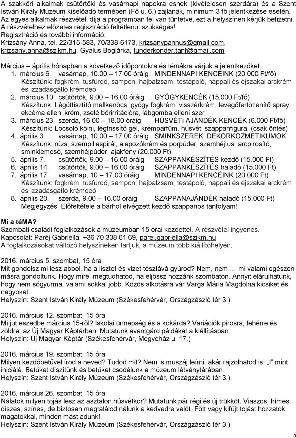Regisztráció és további információ: Krizsány Anna, tel. 22/315-583, 70/338-6173, krizsanypannus@gmail.com, krizsany.anna@szikm.hu, Gyalus Boglárka, tunderkonder.tanf@gmail.
