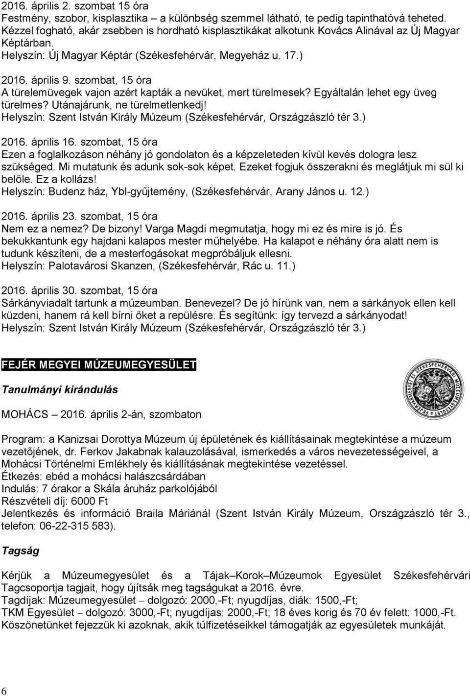 szombat, 15 óra A türelemüvegek vajon azért kapták a nevüket, mert türelmesek? Egyáltalán lehet egy üveg türelmes? Utánajárunk, ne türelmetlenkedj!