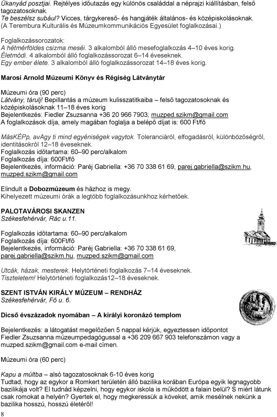 4 alkalomból álló foglalkozássorozat 6 14 éveseknek. Egy ember élete. 3 alkalomból álló foglalkozássorozat 14 18 éves korig.