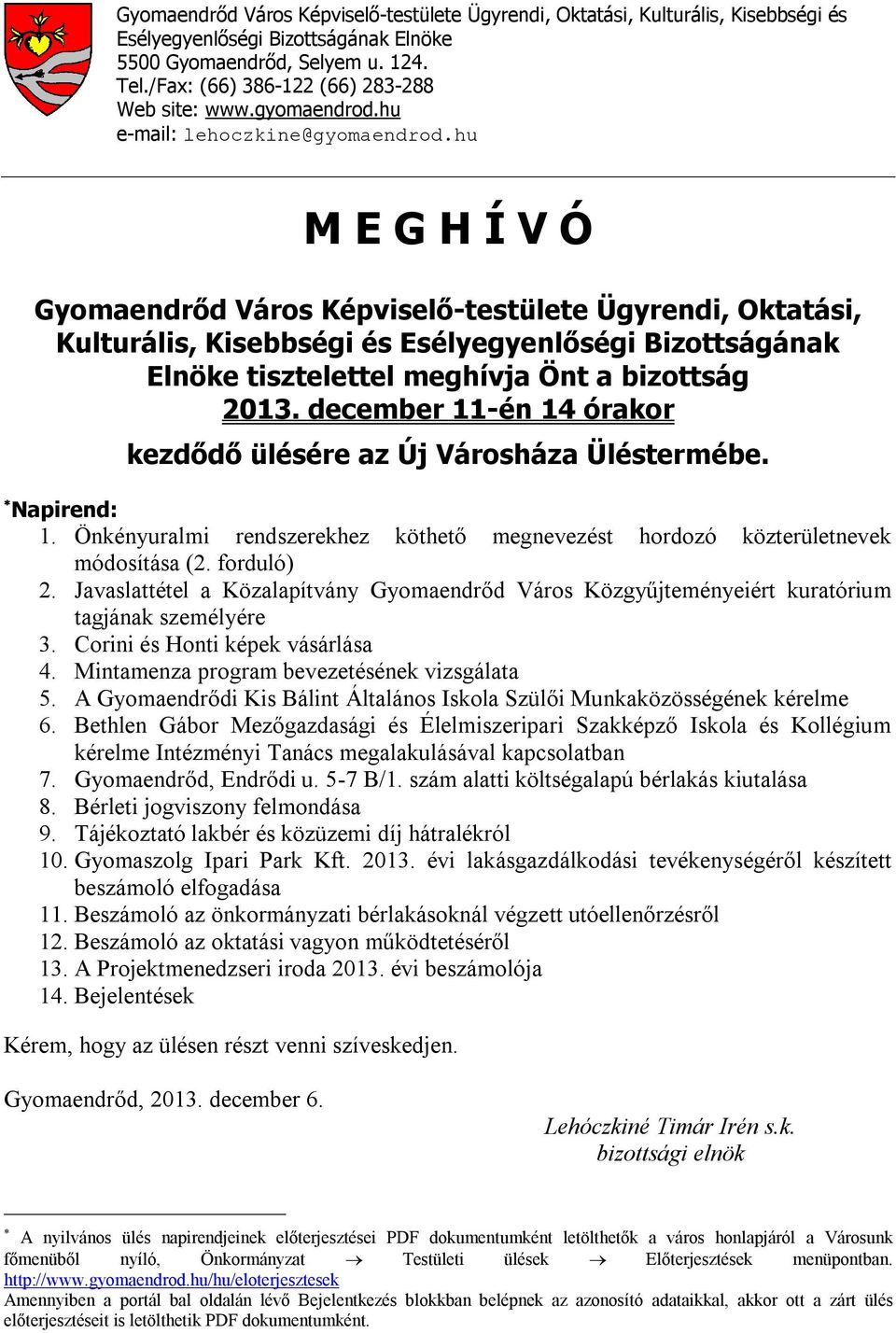 hu M E G H Í V Ó Gyomaendrőd Város Képviselő-testülete Ügyrendi, Oktatási, Kulturális, Kisebbségi és Esélyegyenlőségi Bizottságának Elnöke tisztelettel meghívja Önt a bizottság 2013.