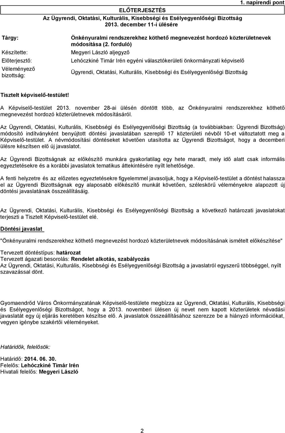 forduló) Előterjesztő: Lehóczkiné Timár Irén egyéni választókerületi önkormányzati képviselő Véleményező bizottság: Ügyrendi, Oktatási, Kulturális, Kisebbségi és Esélyegyenlőségi Bizottság Tisztelt