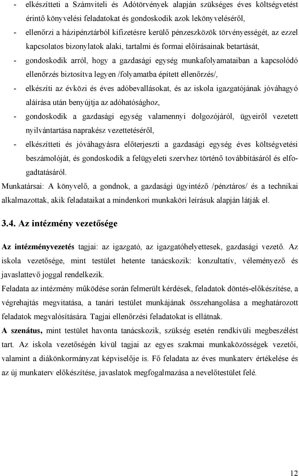 ellenőrzés biztosítva legyen /folyamatba épített ellenőrzés/, - elkészíti az évközi és éves adóbevallásokat, és az iskola igazgatójának jóváhagyó aláírása után benyújtja az adóhatósághoz, -