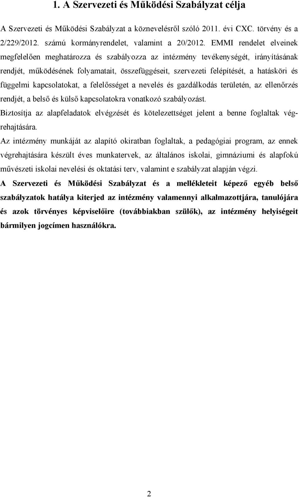 függelmi kapcsolatokat, a felelősséget a nevelés és gazdálkodás területén, az ellenőrzés rendjét, a belső és külső kapcsolatokra vonatkozó szabályozást.