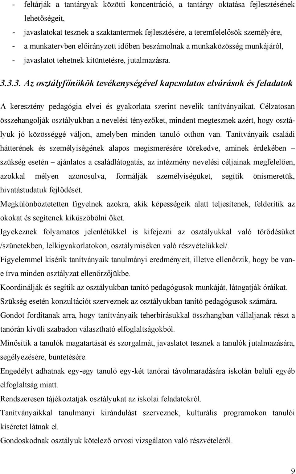 3.3. Az osztályfőnökök tevékenységével kapcsolatos elvárások és feladatok A keresztény pedagógia elvei és gyakorlata szerint nevelik tanítványaikat.