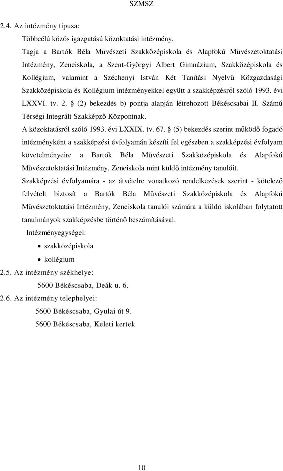 Tanítási Nyelvű Közgazdasági Szakközépiskola és Kollégium intézményekkel együtt a szakképzésről szóló 1993. évi LXXVI. tv. 2. (2) bekezdés b) pontja alapján létrehozott Békéscsabai II.