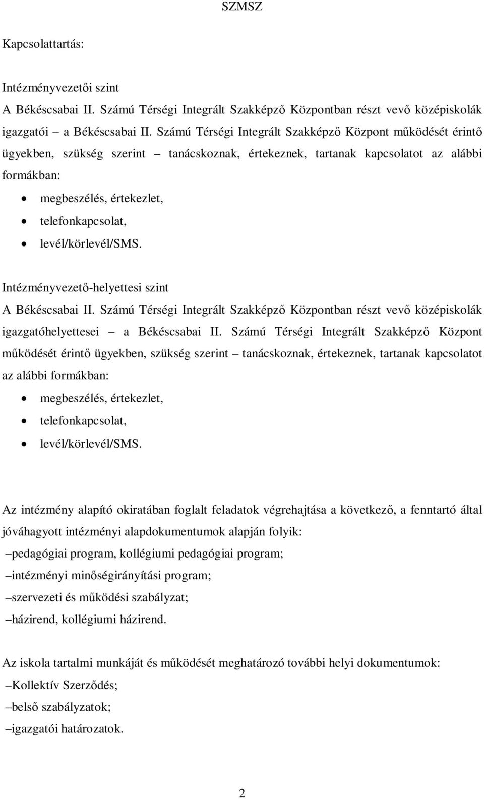 levél/körlevél/sms. Intézményvezető-helyettesi szint A Békéscsabai II. Számú Térségi Integrált Szakképző Központban részt vevő középiskolák igazgatóhelyettesei a Békéscsabai II.  levél/körlevél/sms.