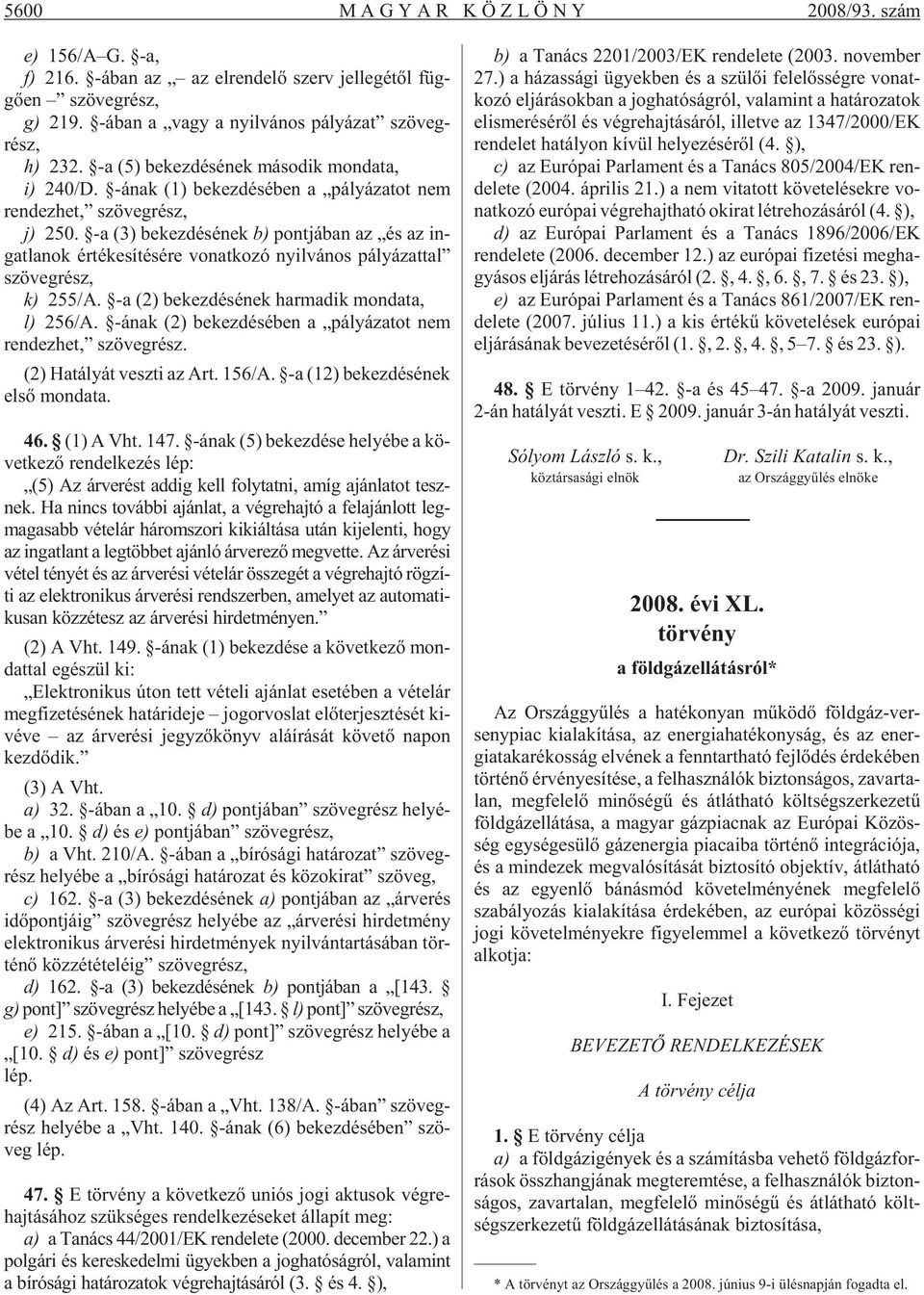 -a (3) be kez dé sé nek b) pont já ban az és az in - gat la nok ér té ke sí té sé re vo nat ko zó nyil vá nos pá lyá zat tal szö veg rész, k) 255/A.