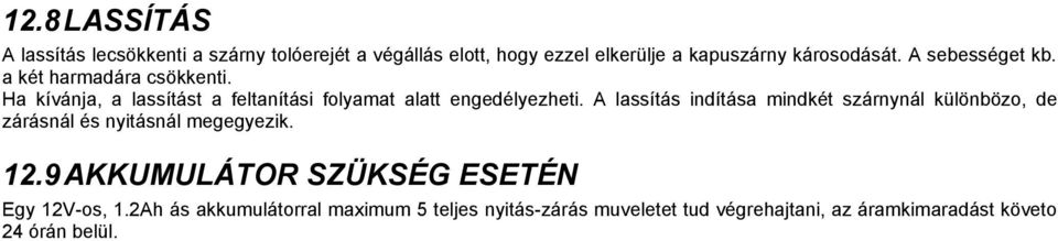 A lassítás indítása mindkét szárnynál különbözo, de zárásnál és nyitásnál megegyezik. 12.