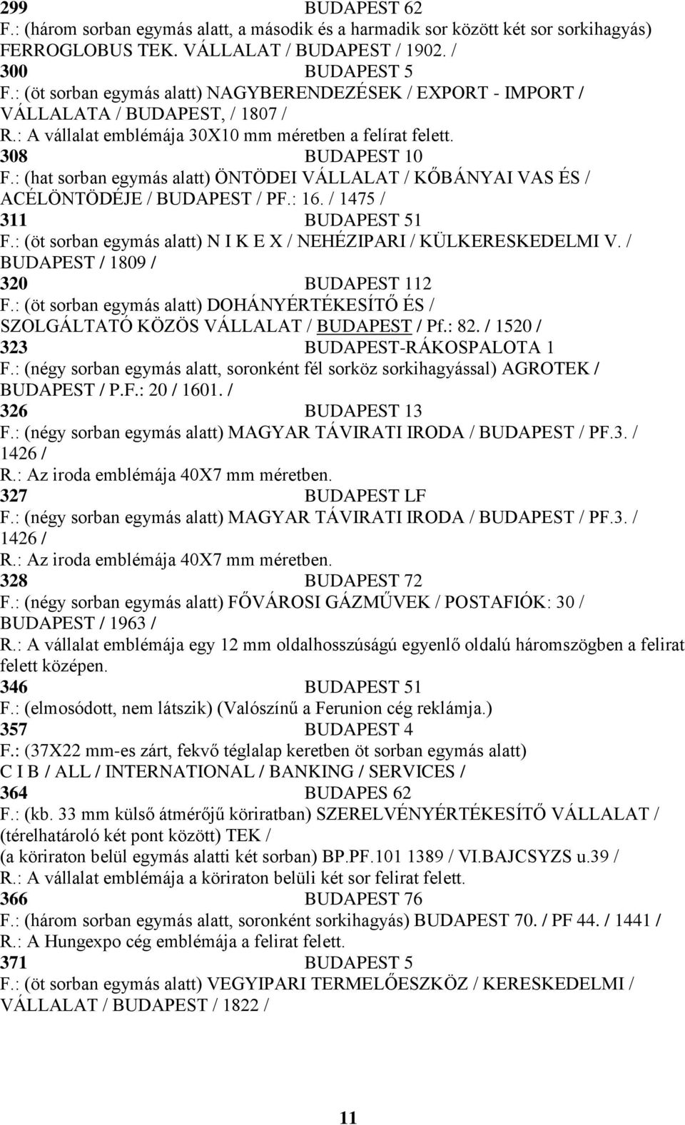 : (hat sorban egymás alatt) ÖNTÖDEI VÁLLALAT / KŐBÁNYAI VAS ÉS / ACÉLÖNTÖDÉJE / BUDAPEST / PF.: 16. / 1475 / 311 BUDAPEST 51 F.: (öt sorban egymás alatt) N I K E X / NEHÉZIPARI / KÜLKERESKEDELMI V.