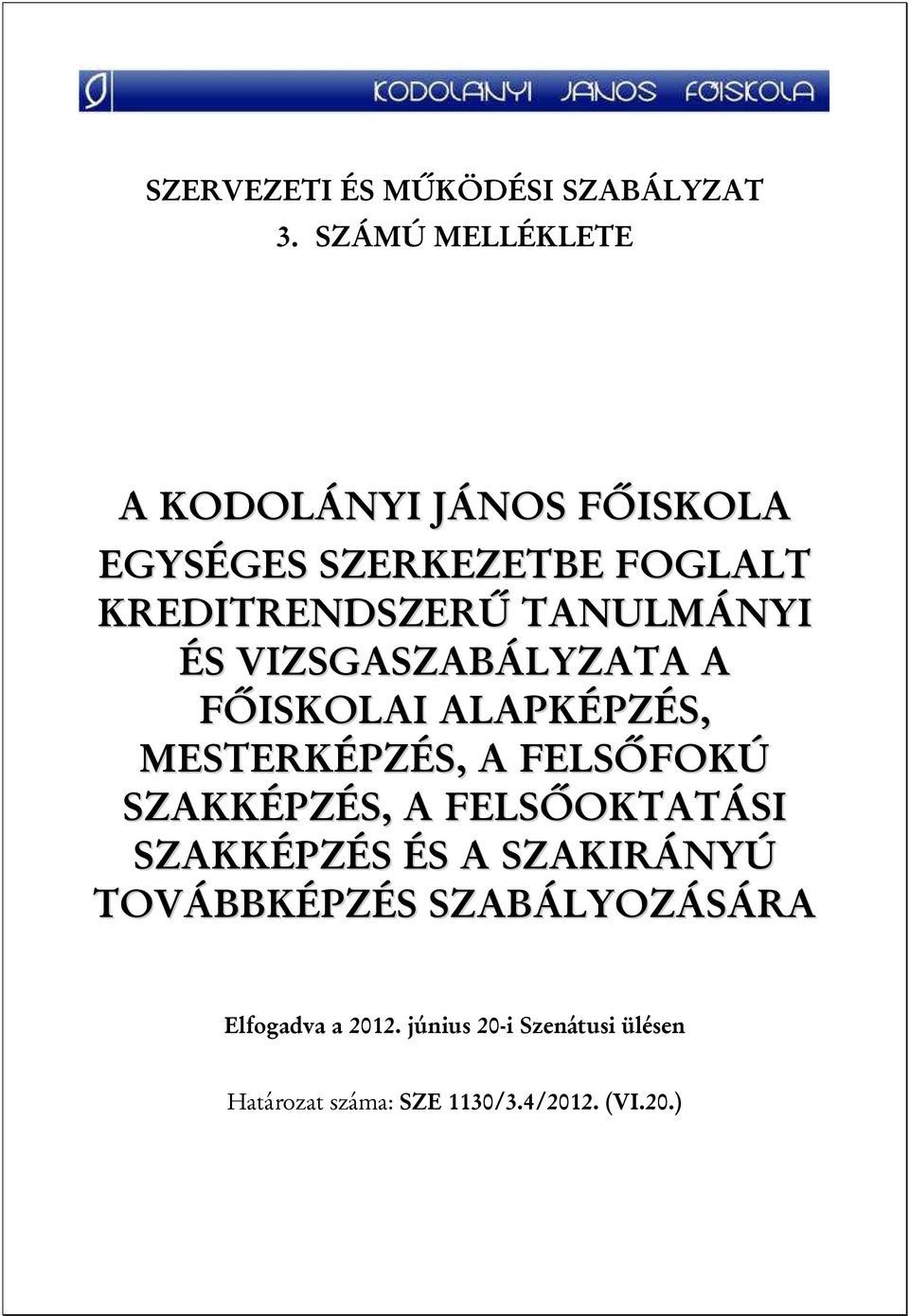 TANULMÁNYI ÉS VIZSGASZABÁLYZATA A FŐISKOLAI ALAPKÉPZÉS, MESTERKÉPZÉS, A FELSŐFOKÚ SZAKKÉPZÉS, A