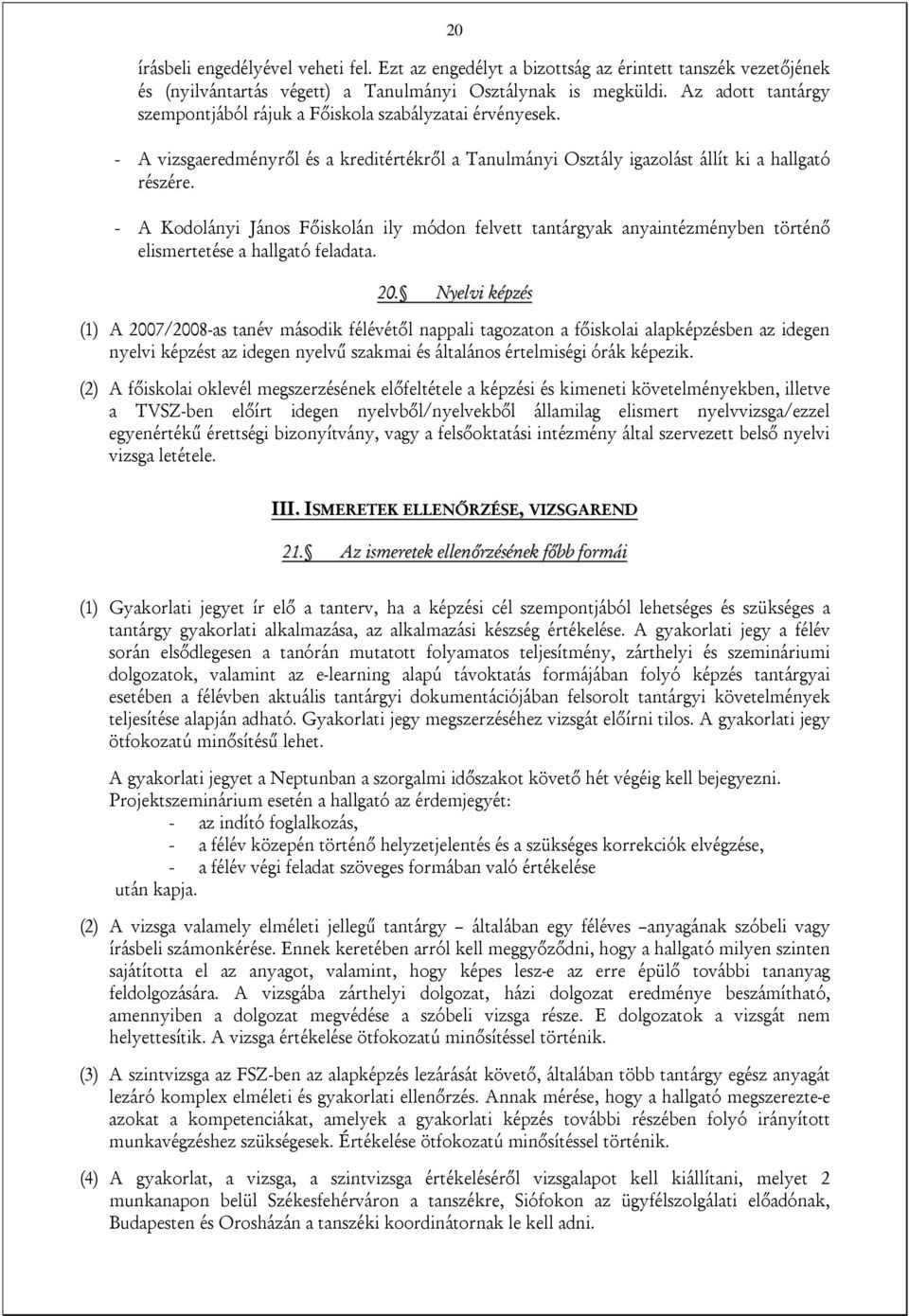 - A Kodolányi János Főiskolán ily módon felvett tantárgyak anyaintézményben történő elismertetése a hallgató feladata. 20.