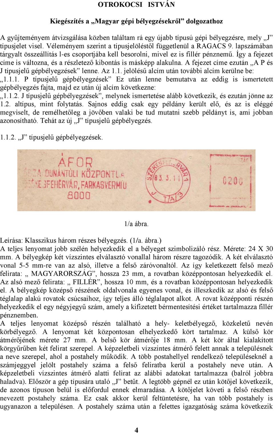 Így a fejezet címe is változna, és a részletező kibontás is másképp alakulna. A fejezet címe ezután A P és J típusjelű gépbélyegzések lenne. Az 1.