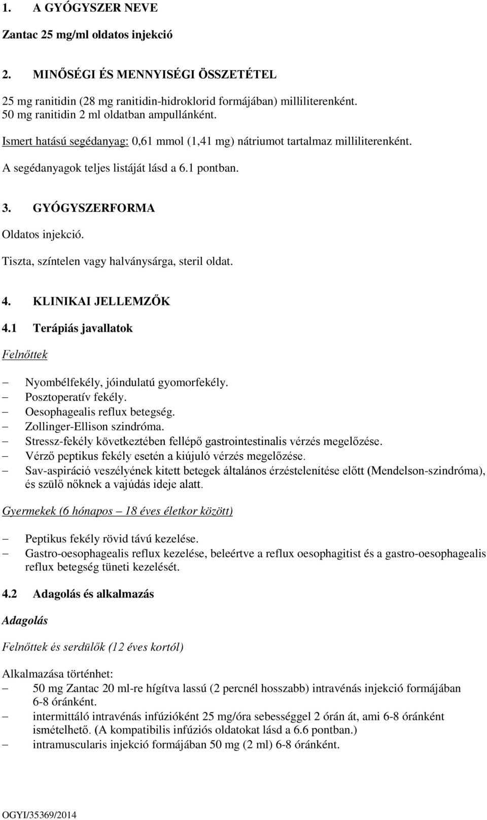 GYÓGYSZERFORMA Oldatos injekció. Tiszta, színtelen vagy halványsárga, steril oldat. 4. KLINIKAI JELLEMZŐK 4.1 Terápiás javallatok Felnőttek Nyombélfekély, jóindulatú gyomorfekély.