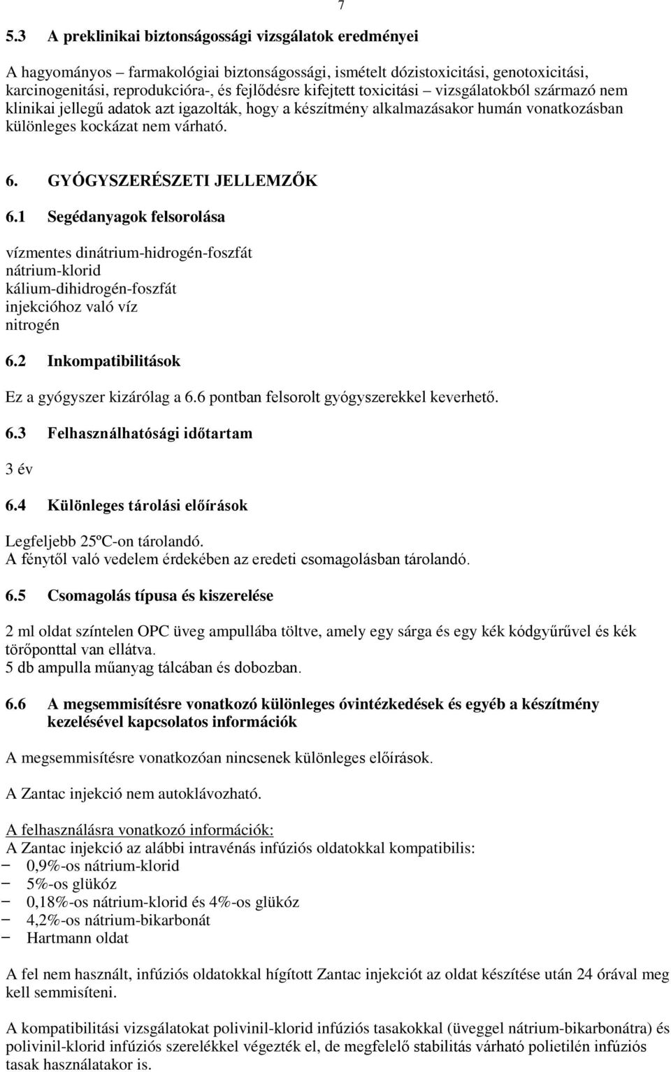 GYÓGYSZERÉSZETI JELLEMZŐK 6.1 Segédanyagok felsorolása vízmentes dinátrium-hidrogén-foszfát nátrium-klorid kálium-dihidrogén-foszfát injekcióhoz való víz nitrogén 6.