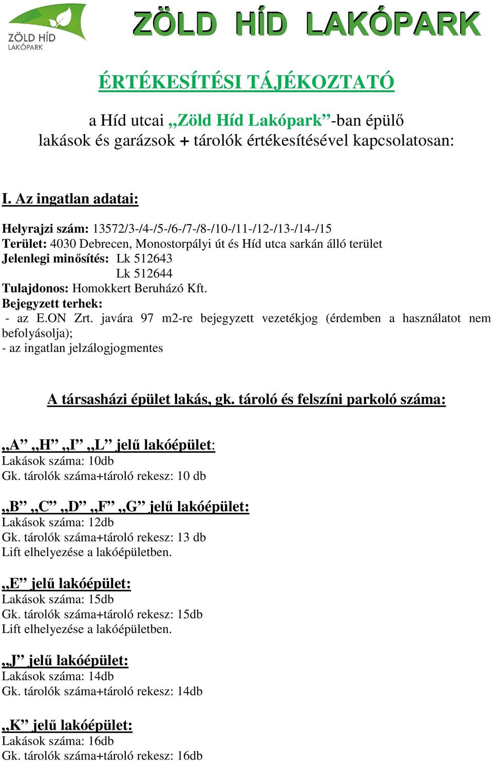 Tulajdonos: Homokkert Beruházó Kft. Bejegyzett terhek: - az E.ON Zrt.