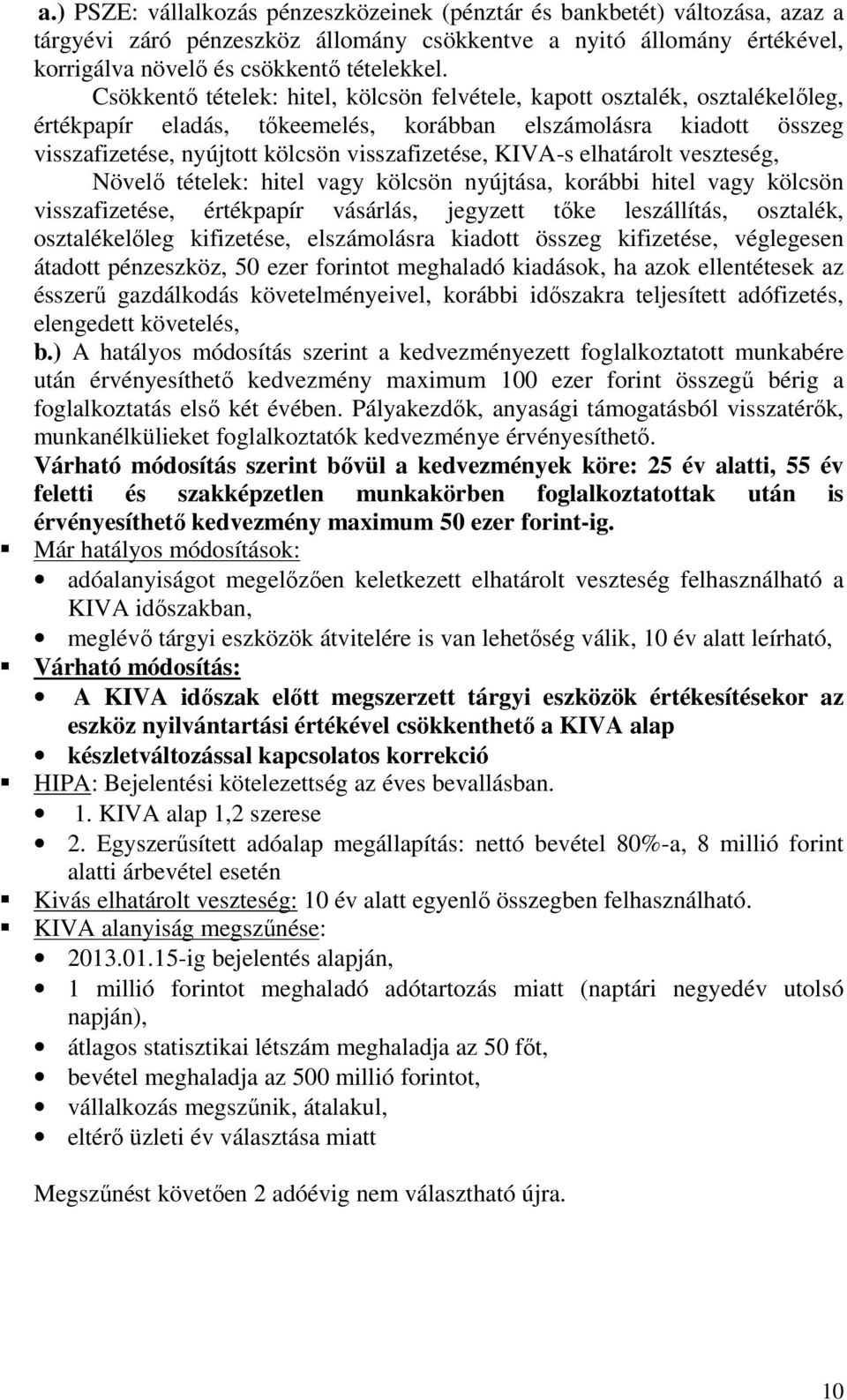 KIVA-s elhatárolt veszteség, Növelő tételek: hitel vagy kölcsön nyújtása, korábbi hitel vagy kölcsön visszafizetése, értékpapír vásárlás, jegyzett tőke leszállítás, osztalék, osztalékelőleg