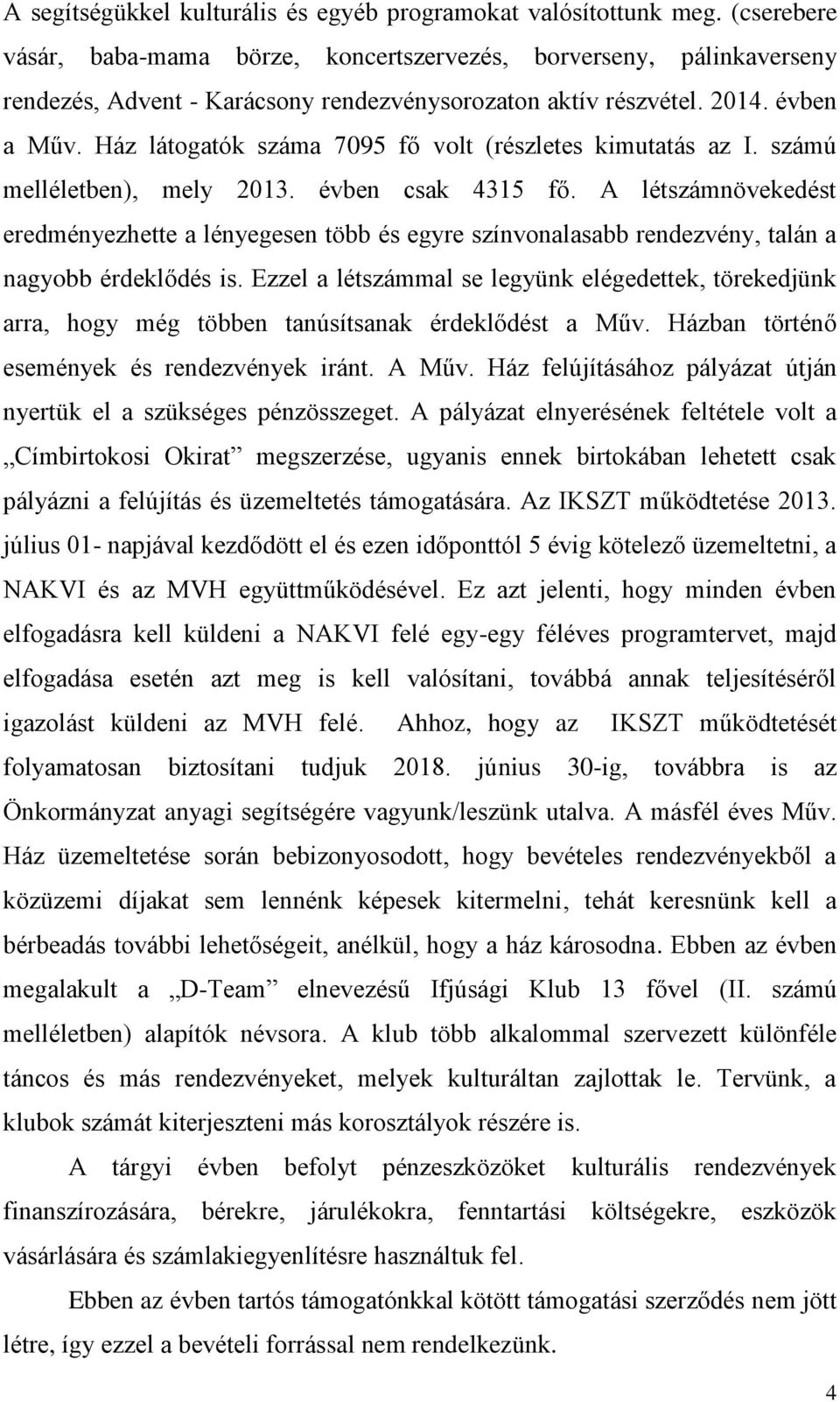 Ház látogatók száma 7095 fő volt (részletes kimutatás az I. számú melléletben), mely 2013. évben csak 4315 fő.