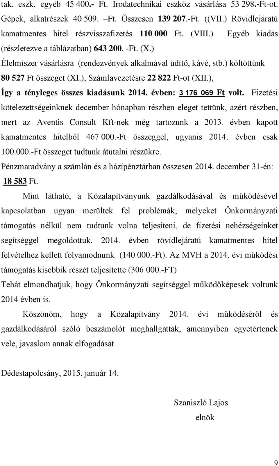 ), Számlavezetésre 22 822 Ft-ot (XII.), Így a tényleges összes kiadásunk 2014. évben: 3 176 069 Ft volt.