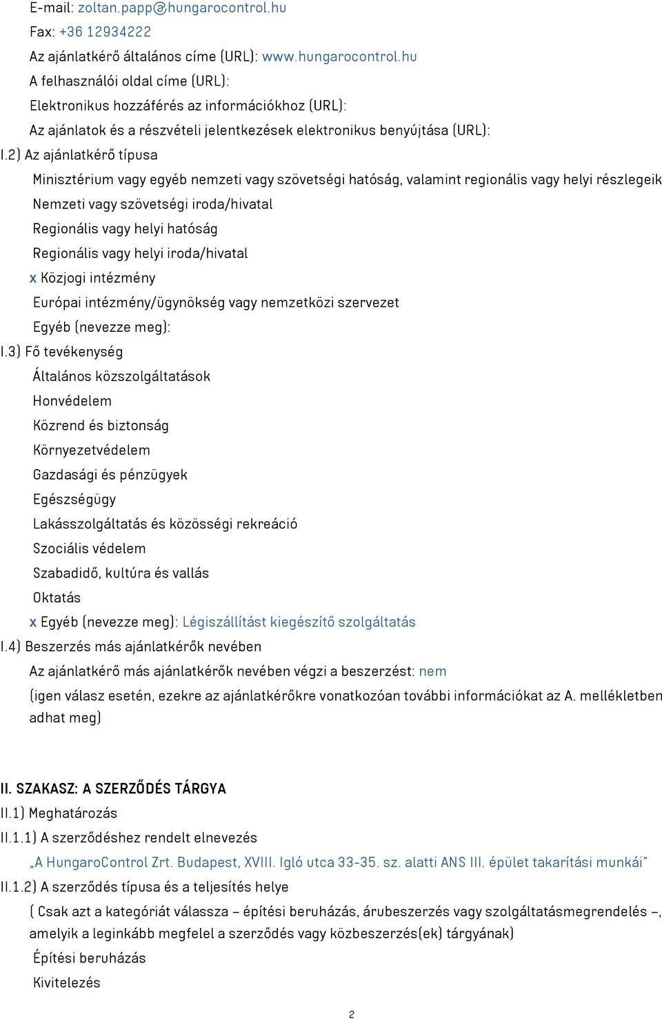 Regionális vagy helyi iroda/hivatal x Közjogi intézmény Európai intézmény/ügynökség vagy nemzetközi szervezet Egyéb (nevezze meg): I.