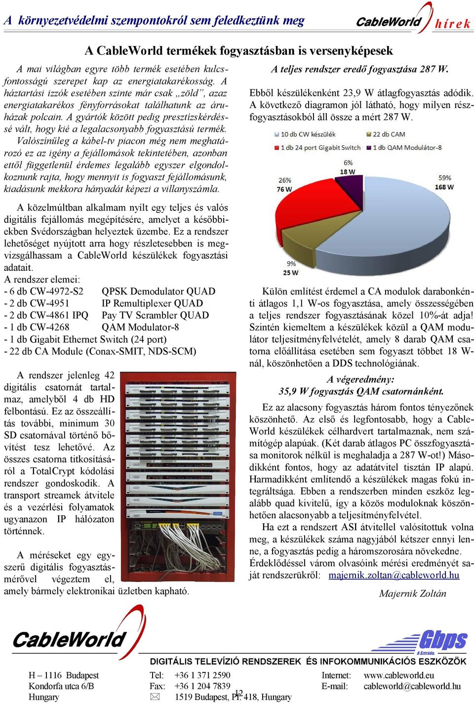 A gyártók között pedig presztízskérdéssé vált, hogy kié a legalacsonyabb fogyasztású termék.