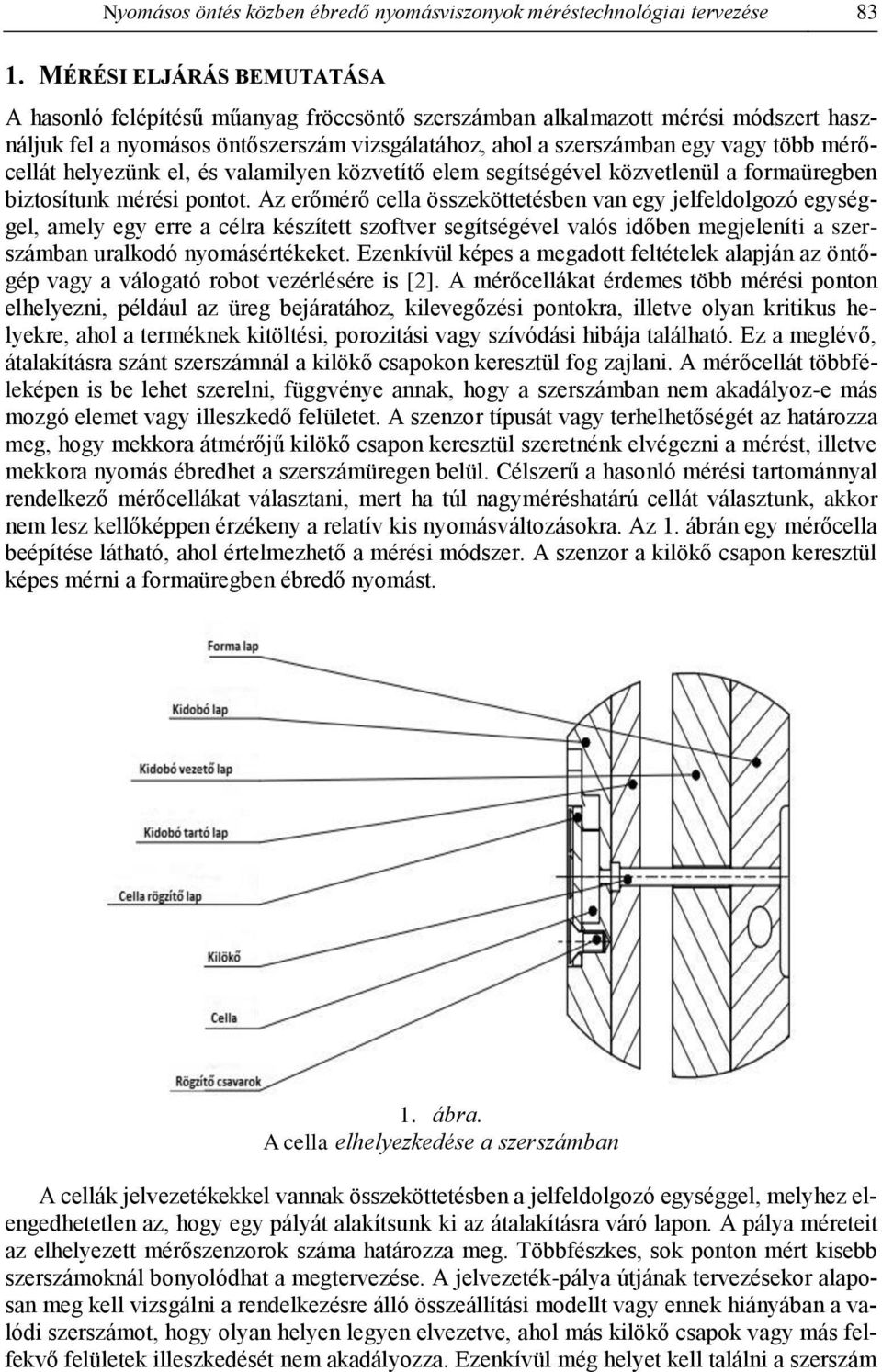 mérőcellát helyezünk el, és valamilyen közvetítő elem segítségével közvetlenül a formaüregben biztosítunk mérési pontot.