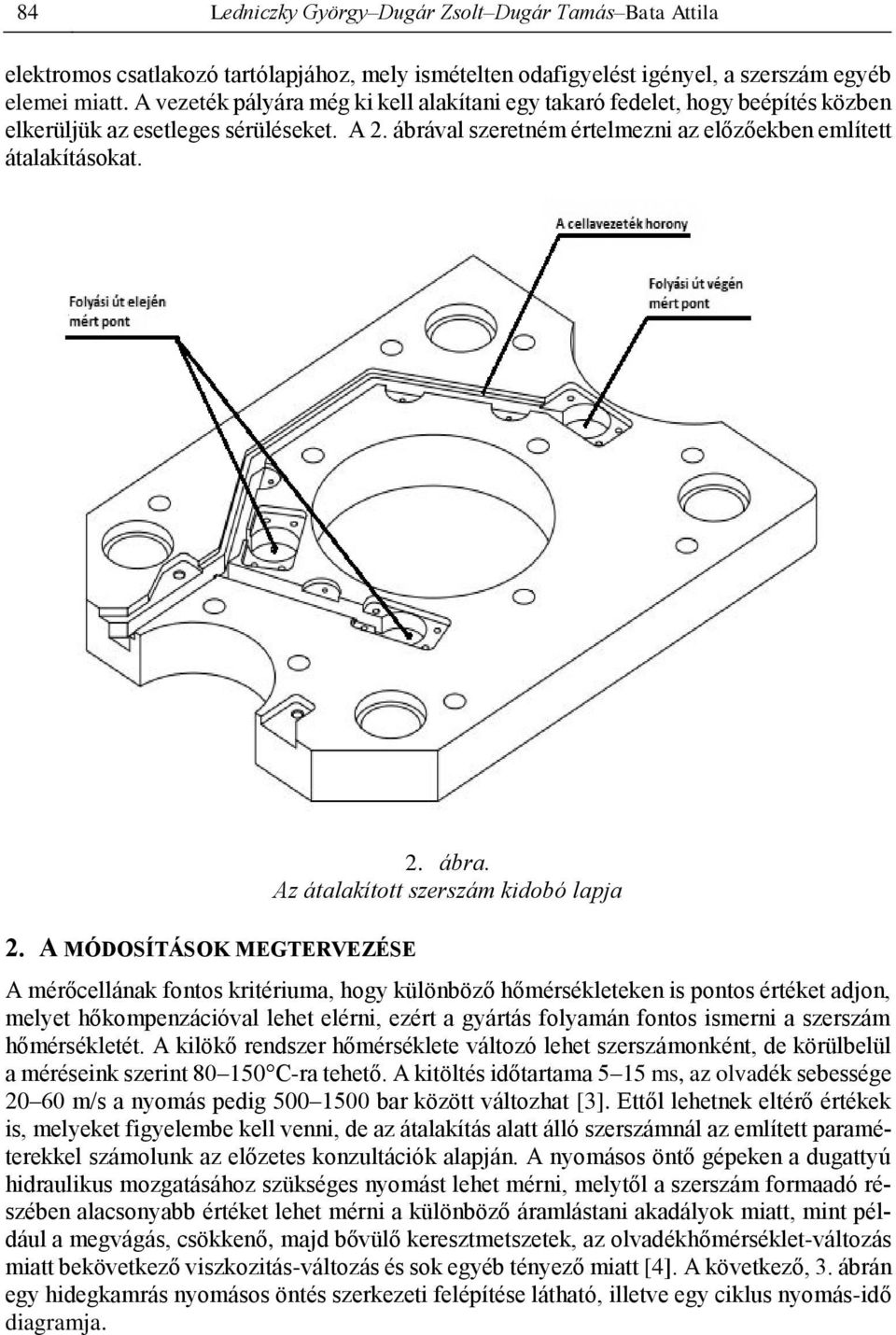 ábra. Az átalakított szerszám kidobó lapja A mérőcellának fontos kritériuma, hogy különböző hőmérsékleteken is pontos értéket adjon, melyet hőkompenzációval lehet elérni, ezért a gyártás folyamán