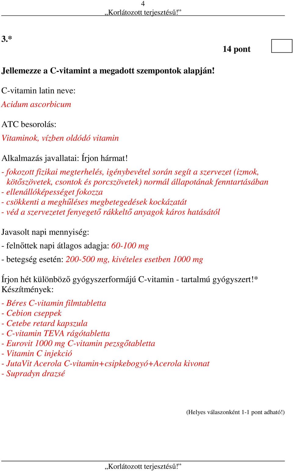 meghűléses megbetegedések kockázatát - véd a szervezetet fenyegető rákkeltő anyagok káros hatásától Javasolt napi mennyiség: - felnőttek napi átlagos adagja: 60-100 mg - betegség esetén: 200-500 mg,