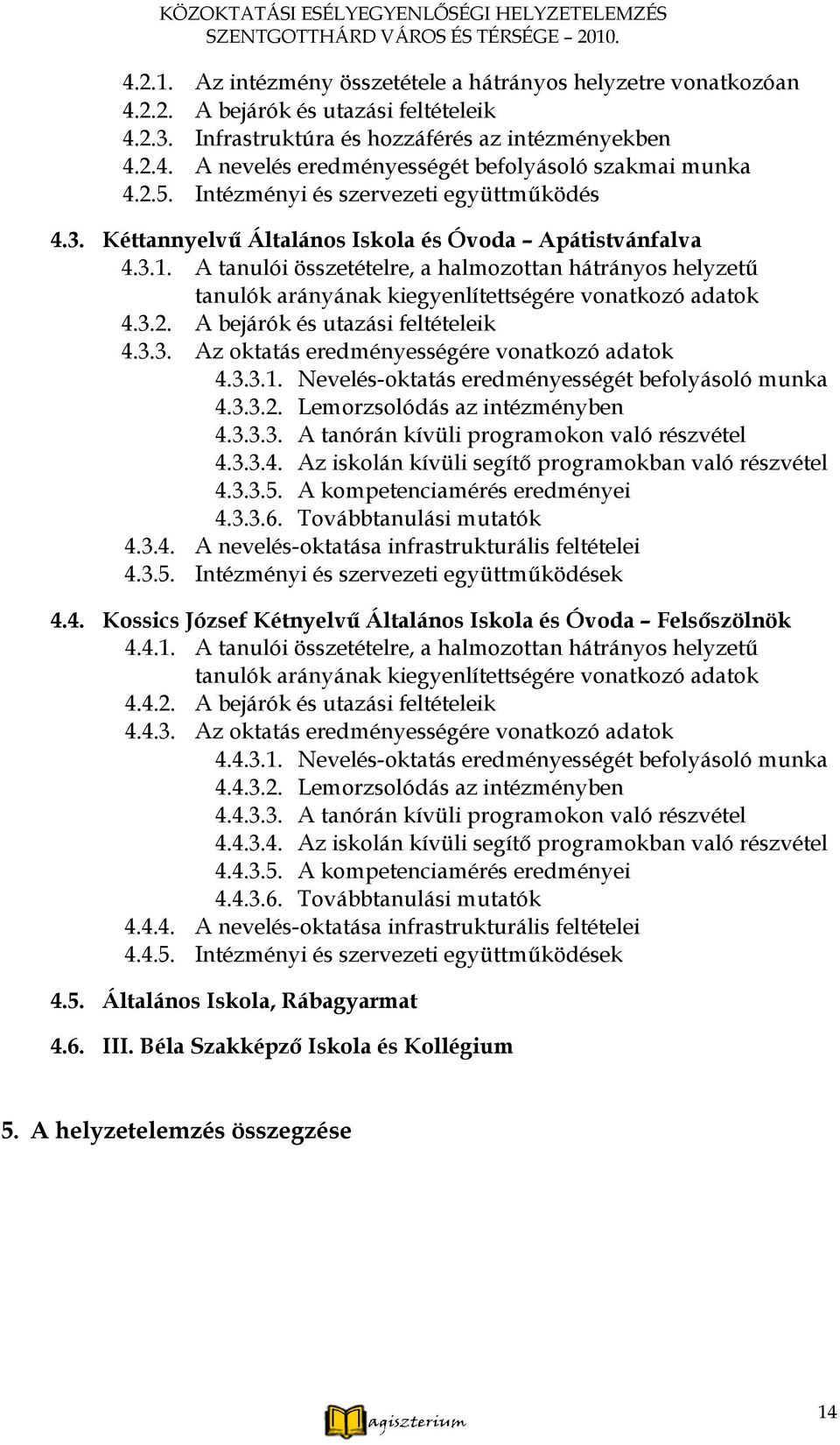 Kéttannyelvű Általános Iskola és Óvoda Apátistvánfalva 4.3.1. A tanulói összetételre, a halmozottan hátrányos helyzetű tanulók arányának kiegyenlítettségére vonatkozó adatok 4.3.2.