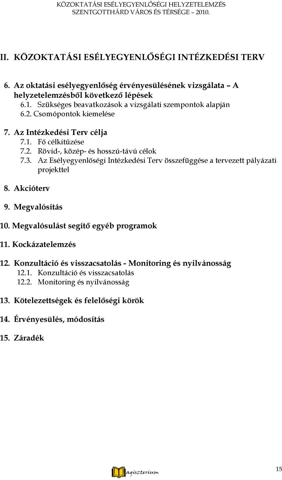 Az Intézkedési Terv célja 7.1. Fő célkitűzése 7.2. Rövid-, közép- és hosszú-távú célok 7.3. Az Esélyegyenlőségi Intézkedési Terv összefüggése a tervezett pályázati projekttel 8.