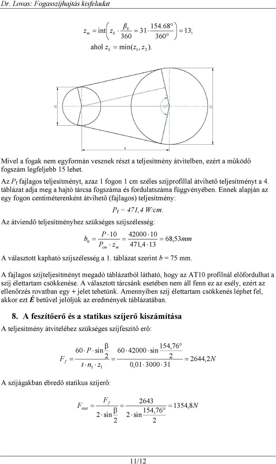 Ennek alapján az egy fogon centiméterenként átvihető (fajlagos) teljesítmény: P f = 47,4 W/cm.