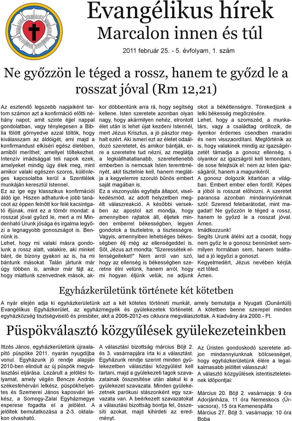 gondolatban, vagy ténylegesen a Biblia fölött görnyedve azzal töltök, hogy kiválasszam az áldóigét, ami majd a konfirmandust elkíséri egész életében, amiből meríthet, amellyel töltekezhet.