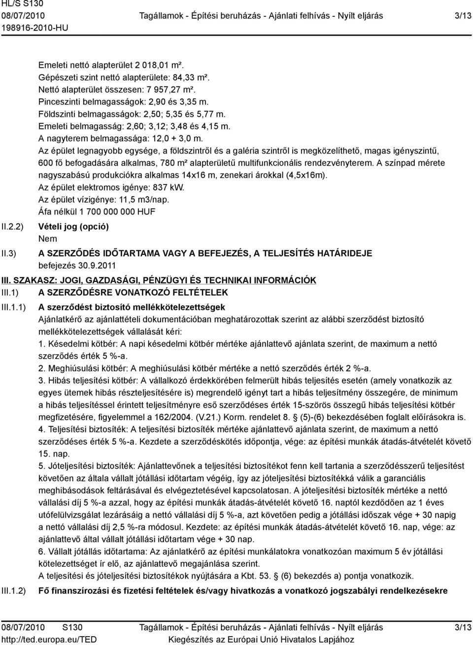 Az épület legnagyobb egysége, a földszintről és a galéria szintről is megközelíthető, magas igényszintű, 600 fő befogadására alkalmas, 780 m² alapterületű multifunkcionális rendezvényterem.