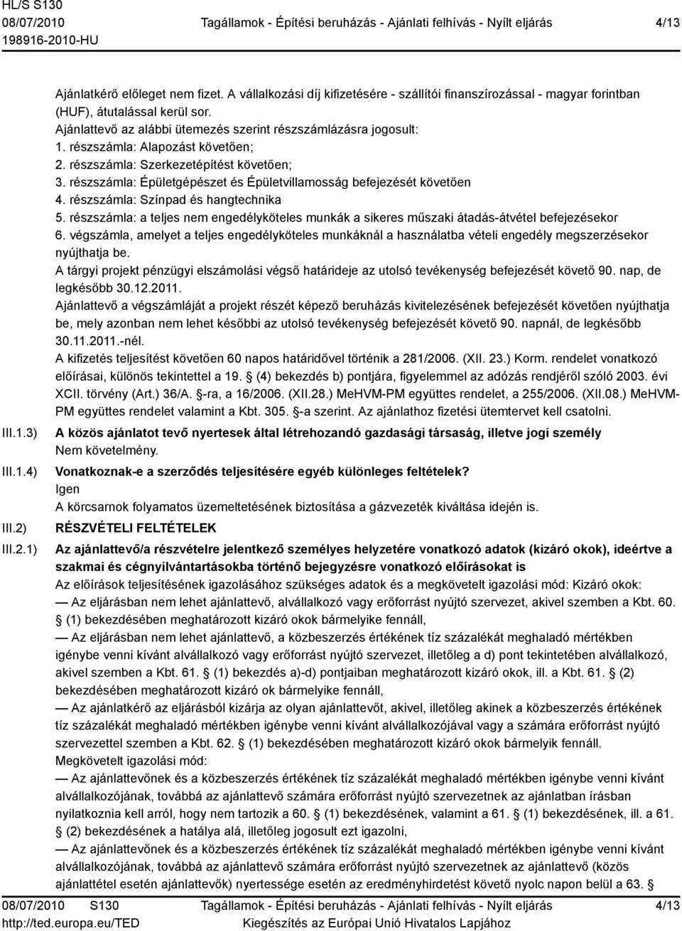 részszámla: Épületgépészet és Épületvillamosság befejezését követően 4. részszámla: Színpad és hangtechnika 5.