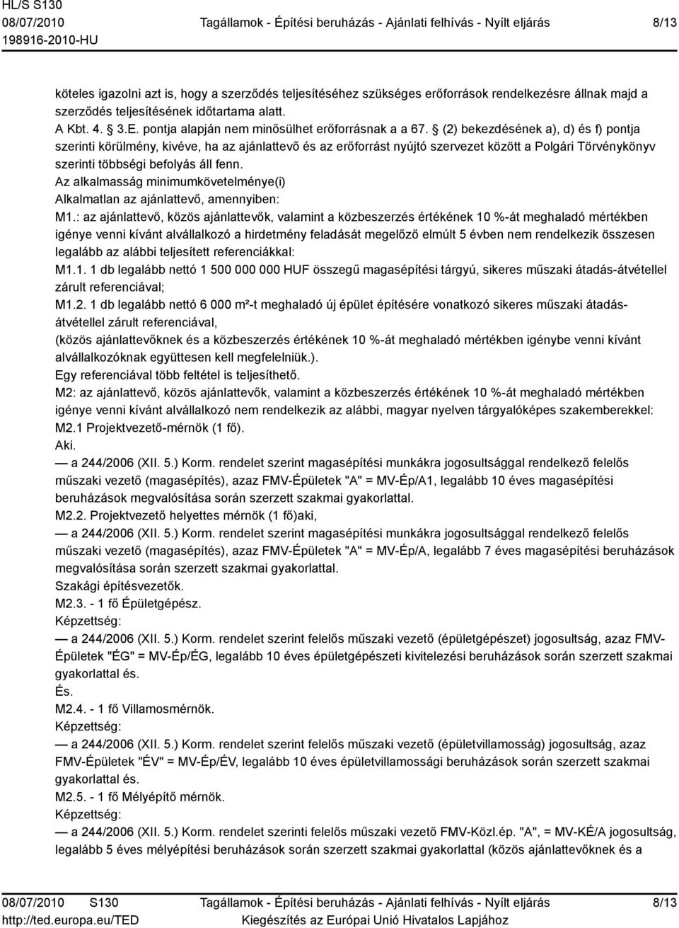 (2) bekezdésének a), d) és f) pontja szerinti körülmény, kivéve, ha az ajánlattevő és az erőforrást nyújtó szervezet között a Polgári Törvénykönyv szerinti többségi befolyás áll fenn.