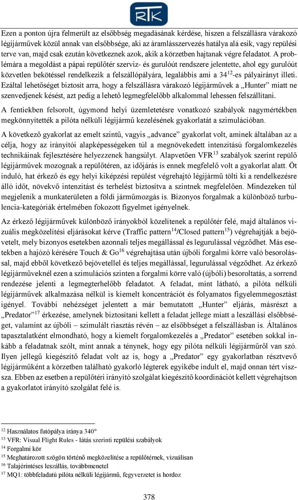 A problémára a megoldást a pápai repülőtér szerviz- és gurulóút rendszere jelentette, ahol egy gurulóút közvetlen bekötéssel rendelkezik a felszállópályára, legalábbis ami a 34 12 -es pályairányt