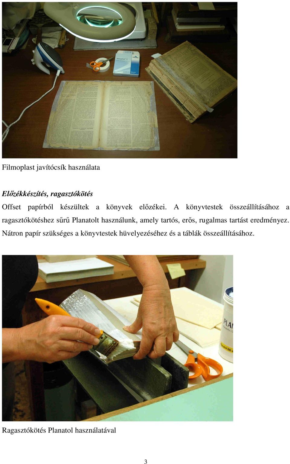 A könyvtestek összeállításához a ragasztókötéshez sűrű Planatolt használunk, amely