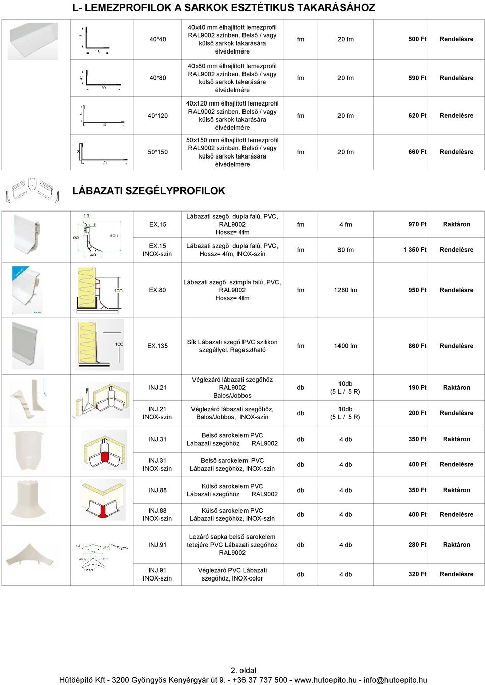 Belső / vagy külső sarkok takarására élvédelmére 50x150 mm élhajlított lemezprofil színben.